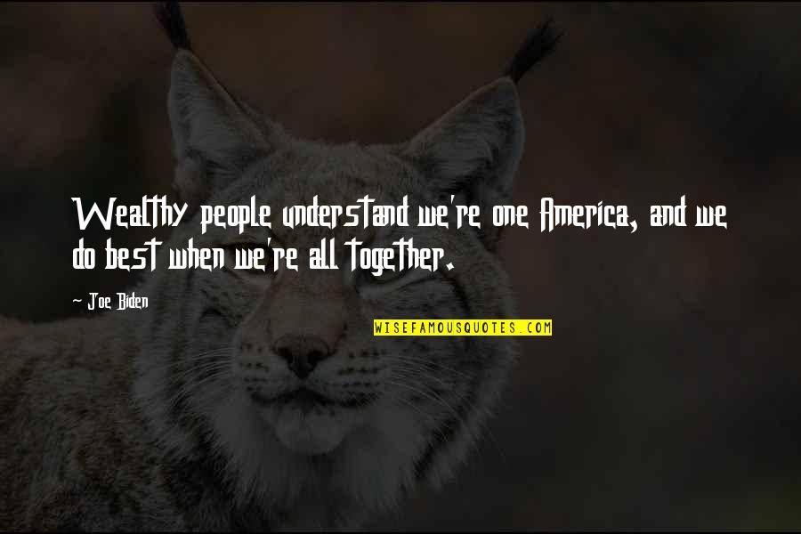 Patrolling Magazine Quotes By Joe Biden: Wealthy people understand we're one America, and we