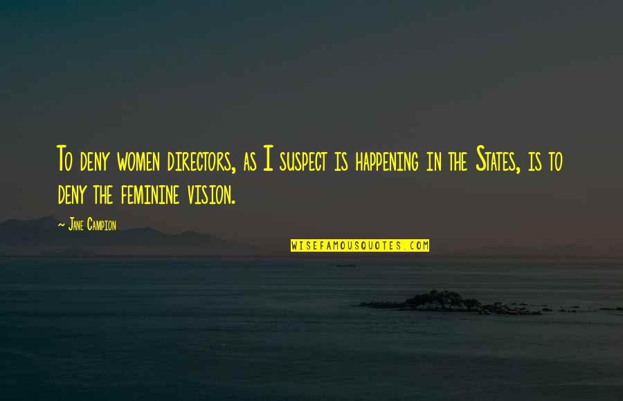 Patrolling Quotes By Jane Campion: To deny women directors, as I suspect is