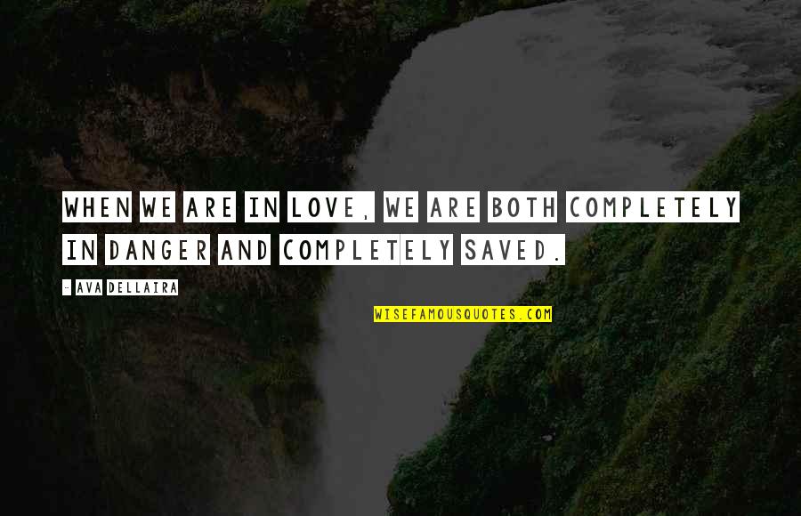 Patrolman Elmer Quotes By Ava Dellaira: When we are in love, we are both