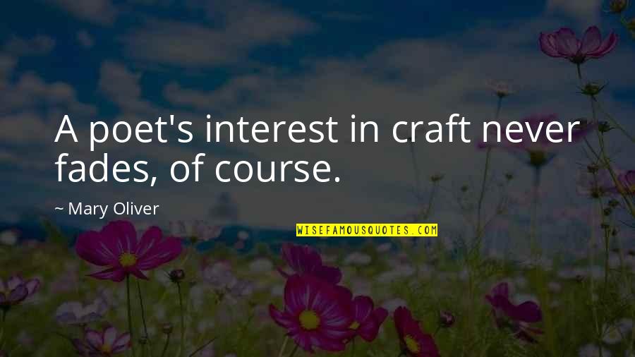 Patrolman Elmer Quotes By Mary Oliver: A poet's interest in craft never fades, of Patrolman Elmer Quotes By Mary Oliver: A poet's interest in craft never fades, of