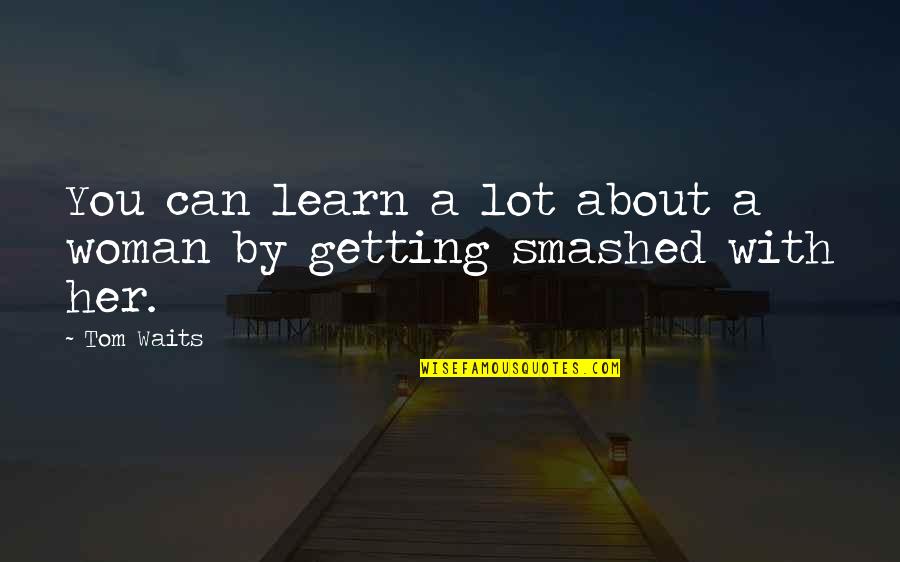 Patrols On Titan Quotes By Tom Waits: You can learn a lot about a woman