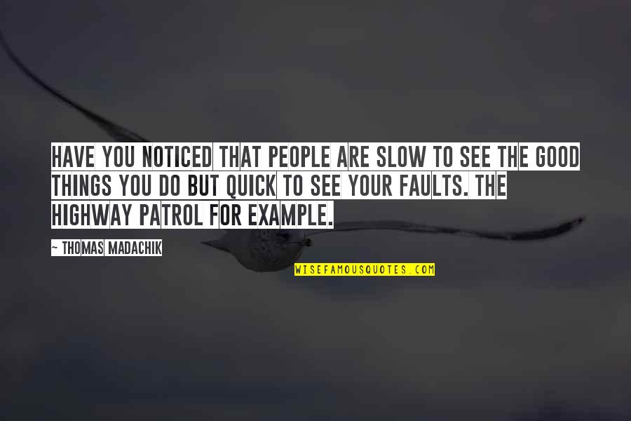 Patrol's Quotes By Thomas Madachik: have you noticed that people are slow to