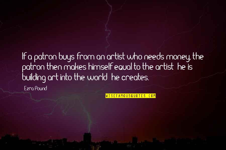 Patron Quotes By Ezra Pound: If a patron buys from an artist who Patron Quotes By Ezra Pound: If a patron buys from an artist who