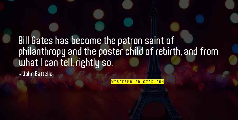 Patron Quotes By John Battelle: Bill Gates has become the patron saint of Patron Quotes By John Battelle: Bill Gates has become the patron saint of