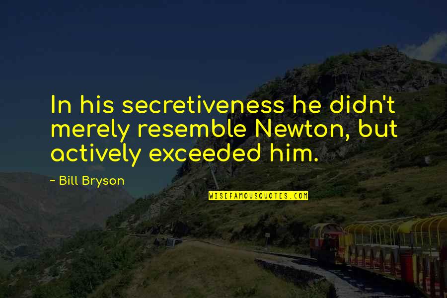 Patron Saint Of Travel Quotes By Bill Bryson: In his secretiveness he didn't merely resemble Newton,