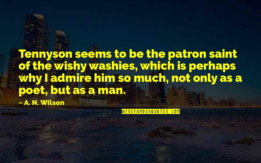 Patron Saint Quotes By A. N. Wilson: Tennyson seems to be the patron saint of