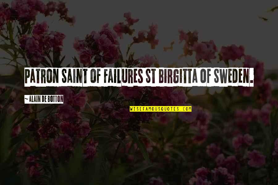 Patron Saint Quotes By Alain De Botton: Patron Saint of Failures St Birgitta of Sweden.
