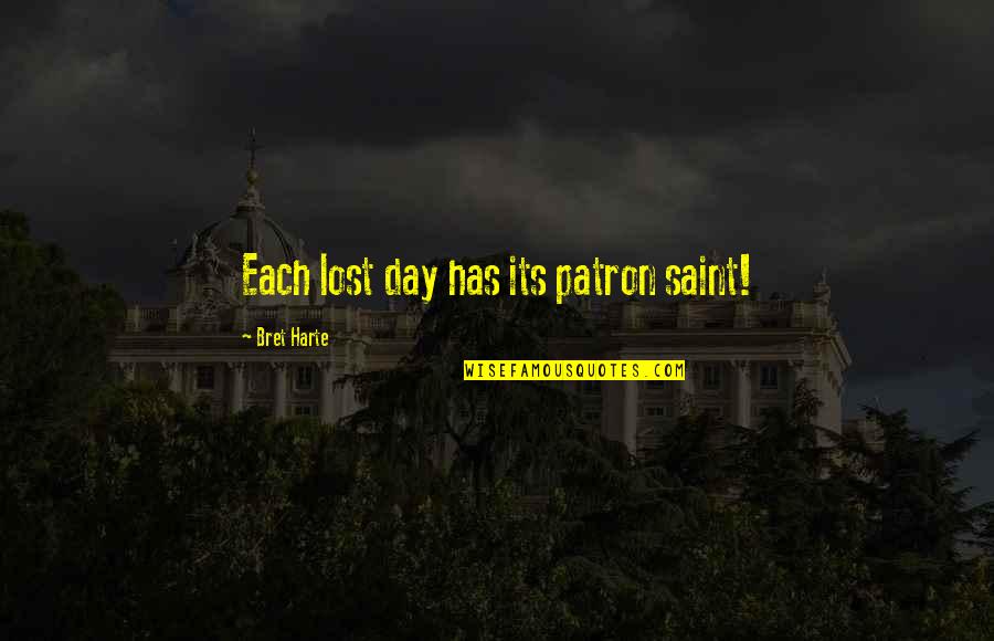 Patron Saint Quotes By Bret Harte: Each lost day has its patron saint!