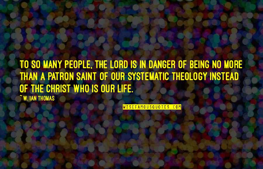 Patron Saint Quotes By W. Ian Thomas: To so many people, the Lord is in