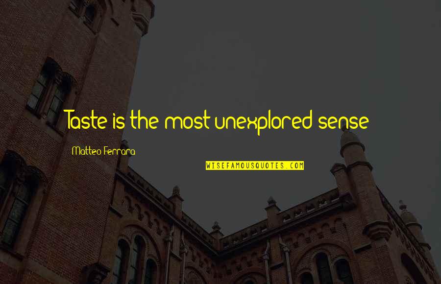 Patron Saints Of Nothing Truth Quotes By Matteo Ferrara: Taste is the most unexplored sense Patron Saints Of Nothing Truth Quotes By Matteo Ferrara: Taste is the most unexplored sense