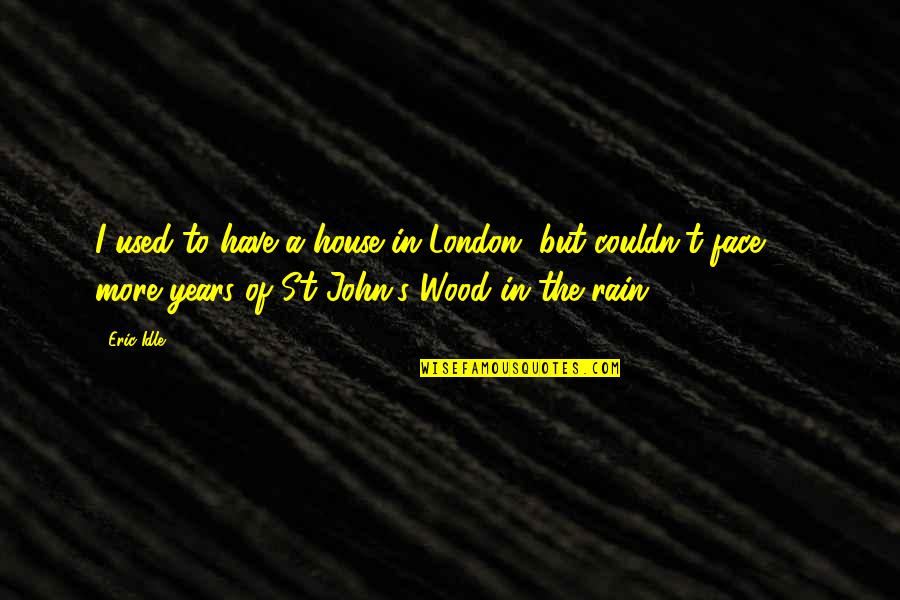 Patronage Politics Quotes By Eric Idle: I used to have a house in London,