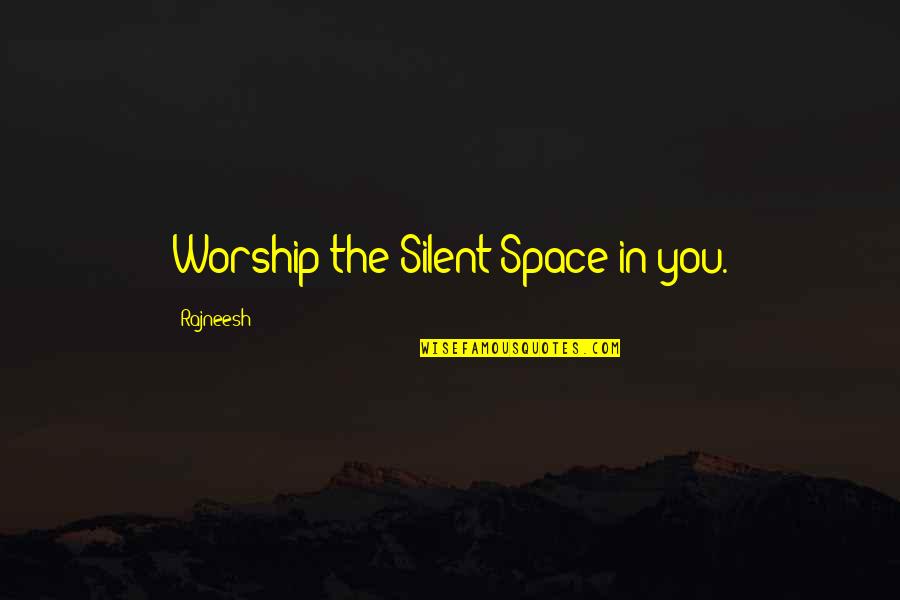 Patronage Synonyms Quotes By Rajneesh: Worship the Silent Space in you. Patronage Synonyms Quotes By Rajneesh: Worship the Silent Space in you.