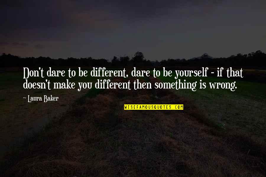 Patronelli Oronzo Quotes By Laura Baker: Don't dare to be different, dare to be