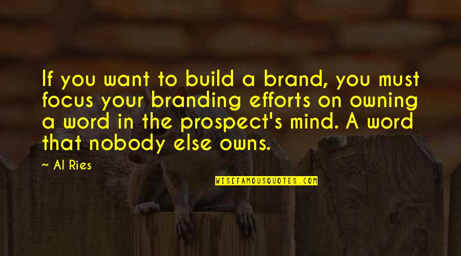 Patronen Kleedjes Quotes By Al Ries: If you want to build a brand, you