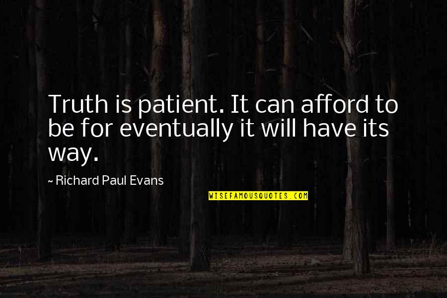 Patronen Kleedjes Quotes By Richard Paul Evans: Truth is patient. It can afford to be