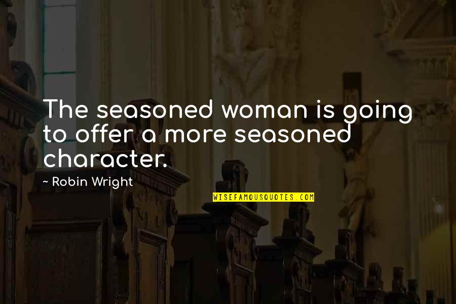 Patronising Communication Quotes By Robin Wright: The seasoned woman is going to offer a