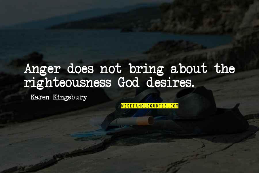 Patronising In Spanish Quotes By Karen Kingsbury: Anger does not bring about the righteousness God Patronising In Spanish Quotes By Karen Kingsbury: Anger does not bring about the righteousness God