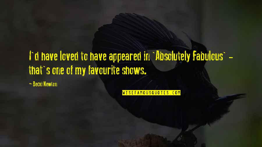 Patronising Listening Quotes By Becki Newton: I'd have loved to have appeared in 'Absolutely