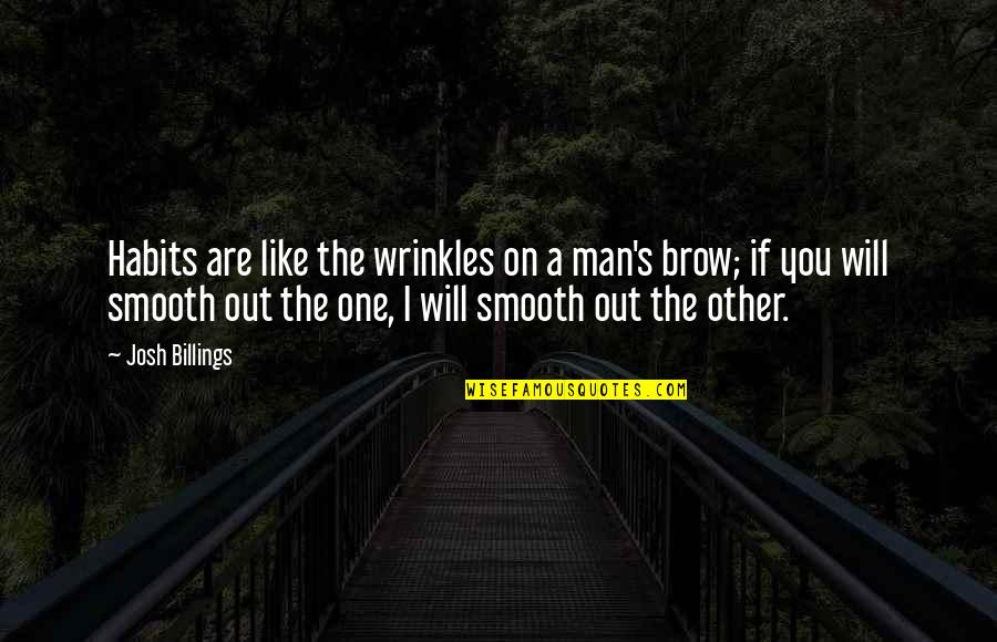Patronized Nyt Quotes By Josh Billings: Habits are like the wrinkles on a man's Patronized Nyt Quotes By Josh Billings: Habits are like the wrinkles on a man's