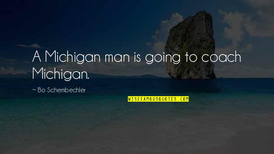 Patronized Quotes By Bo Schembechler: A Michigan man is going to coach Michigan.