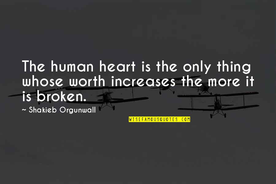 Patronizing Madame Defarge Quotes By Shakieb Orgunwall: The human heart is the only thing whose