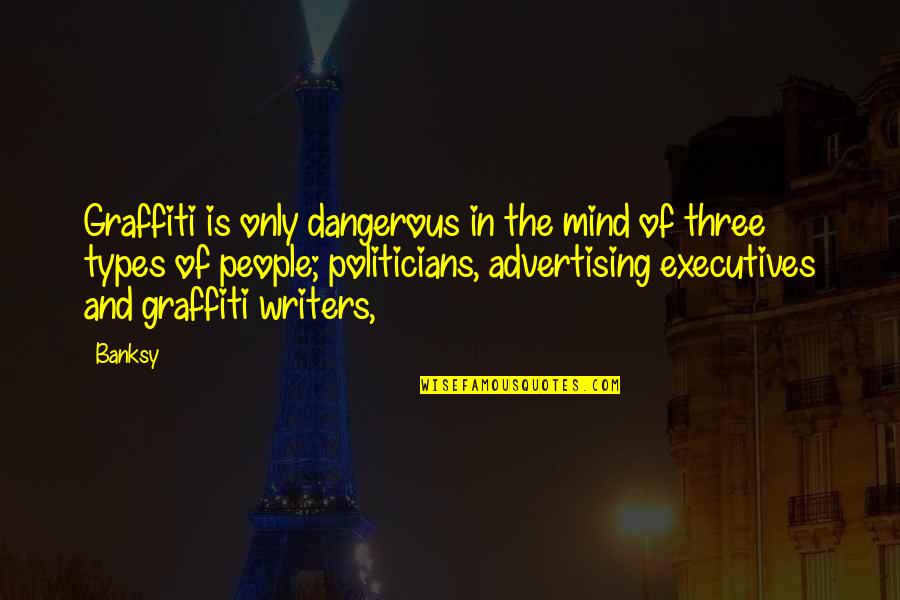 Patronizing People Quotes By Banksy: Graffiti is only dangerous in the mind of