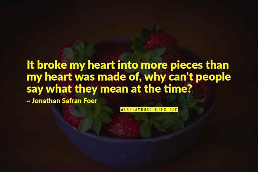 Patronizing Quotes By Jonathan Safran Foer: It broke my heart into more pieces than