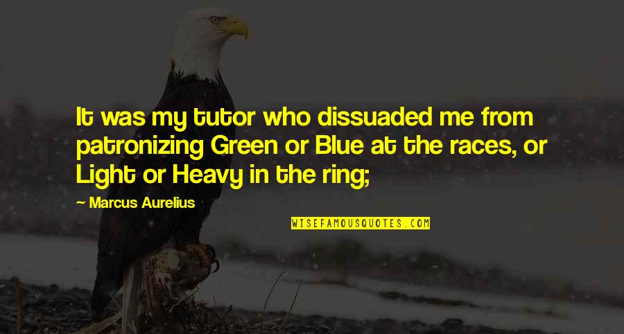 Patronizing Quotes By Marcus Aurelius: It was my tutor who dissuaded me from