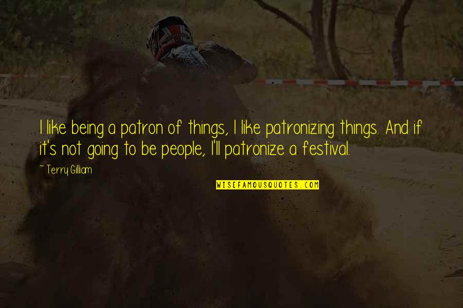 Patronizing Quotes By Terry Gilliam: I like being a patron of things, I