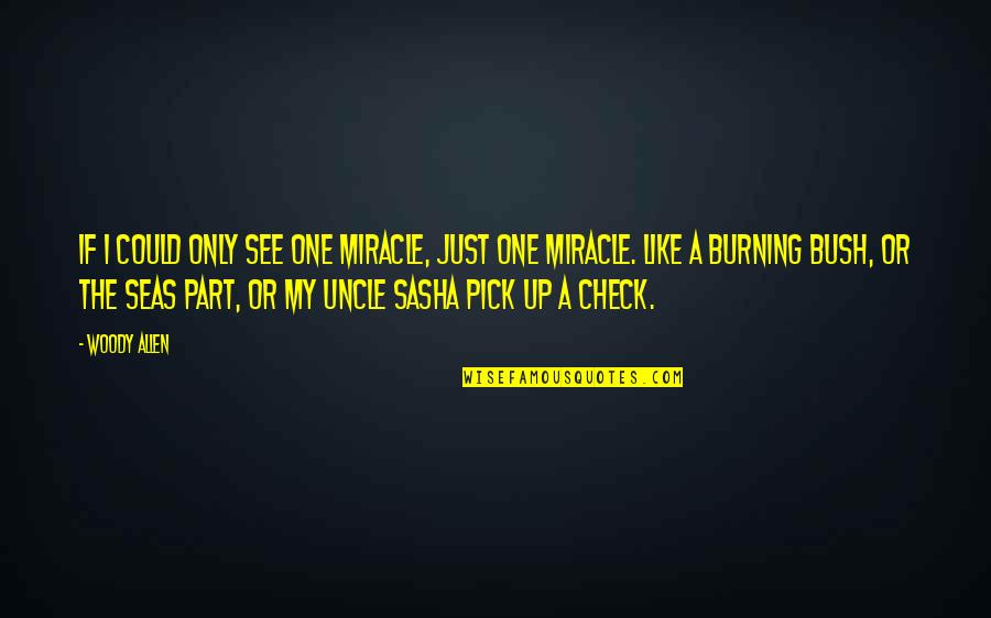 Patronizing Quotes By Woody Allen: If I could only see one miracle, just