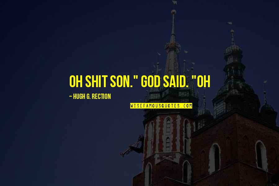 Patronizingly Point Quotes By Hugh G. Rection: Oh shit son." God said. "Oh