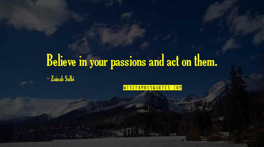 Patronship Quotes By Zainab Salbi: Believe in your passions and act on them. Patronship Quotes By Zainab Salbi: Believe in your passions and act on them.