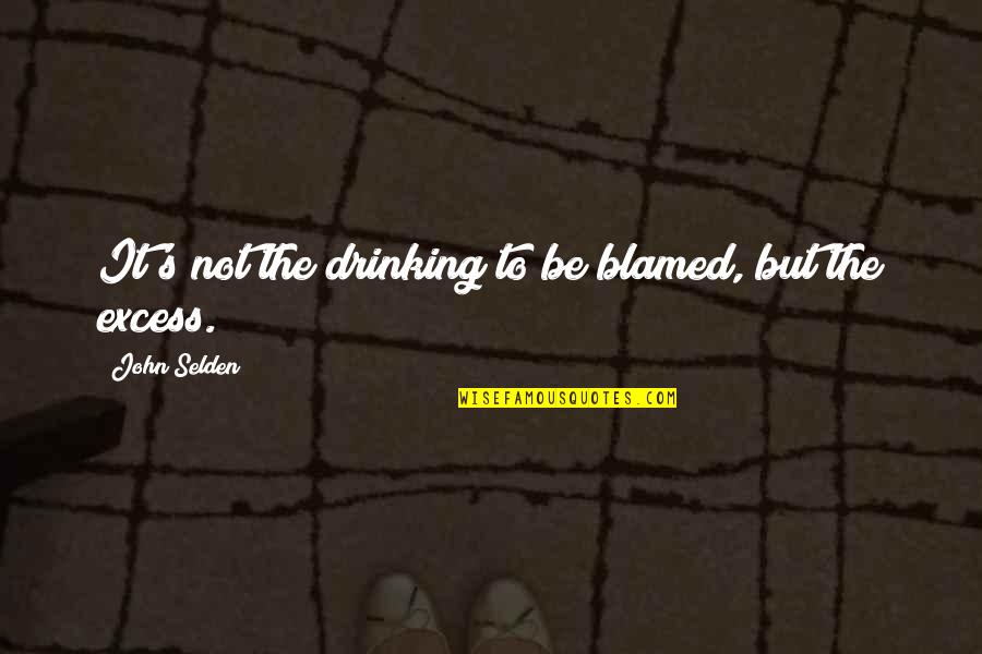 Patronymic Prefixes Quotes By John Selden: It's not the drinking to be blamed, but Patronymic Prefixes Quotes By John Selden: It's not the drinking to be blamed, but