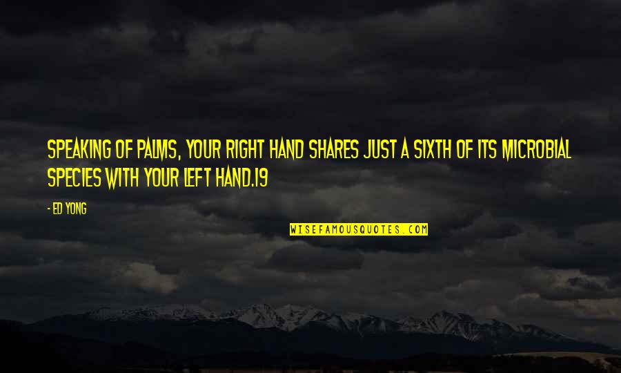 Patroonship Significance Quotes By Ed Yong: Speaking of palms, your right hand shares just