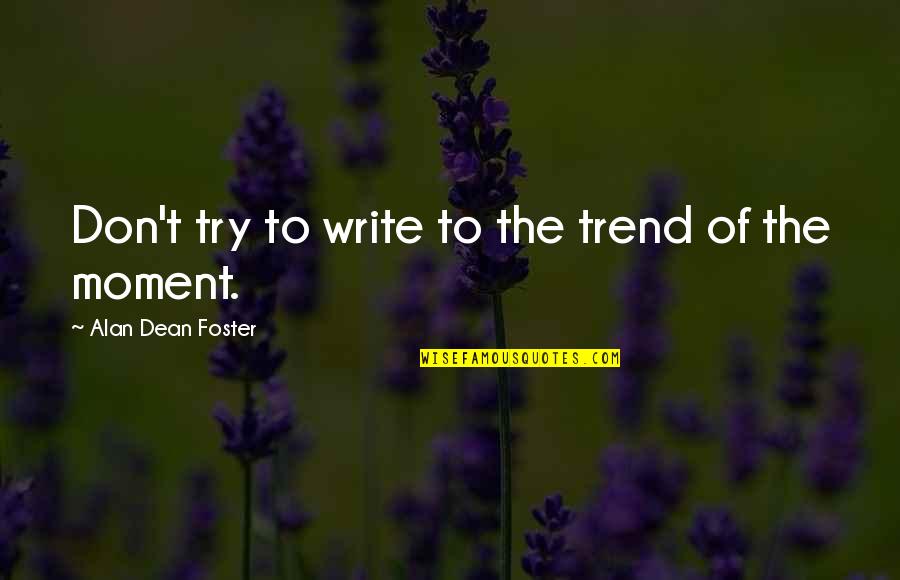 Patroonships Quotes By Alan Dean Foster: Don't try to write to the trend of Patroonships Quotes By Alan Dean Foster: Don't try to write to the trend of