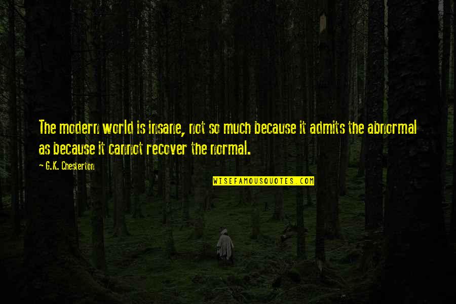 Patrycja Markowska Quotes By G.K. Chesterton: The modern world is insane, not so much Patrycja Markowska Quotes By G.K. Chesterton: The modern world is insane, not so much
