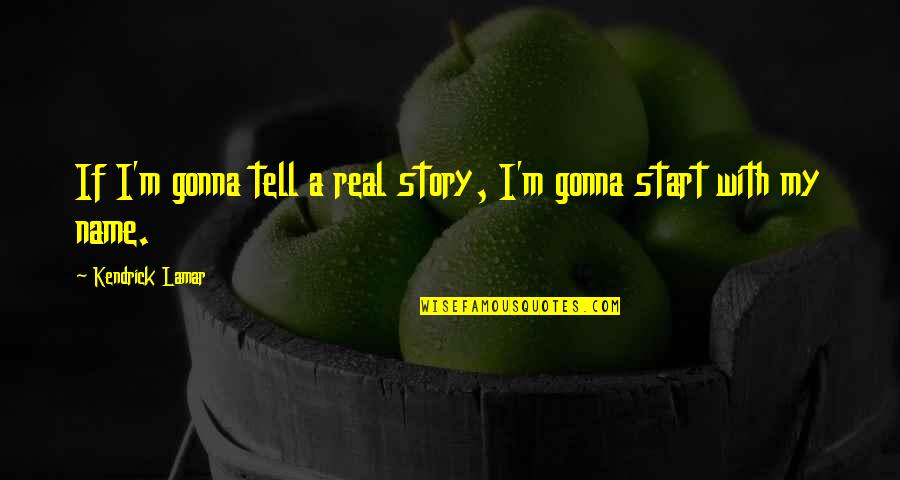Patrycja Mikula Quotes By Kendrick Lamar: If I'm gonna tell a real story, I'm