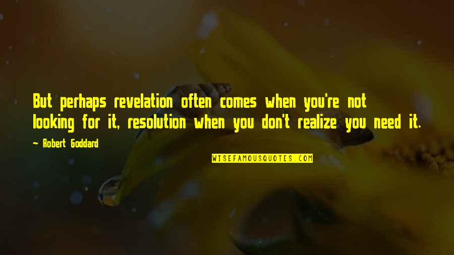 Patrycjusz Gruszecki Quotes By Robert Goddard: But perhaps revelation often comes when you're not