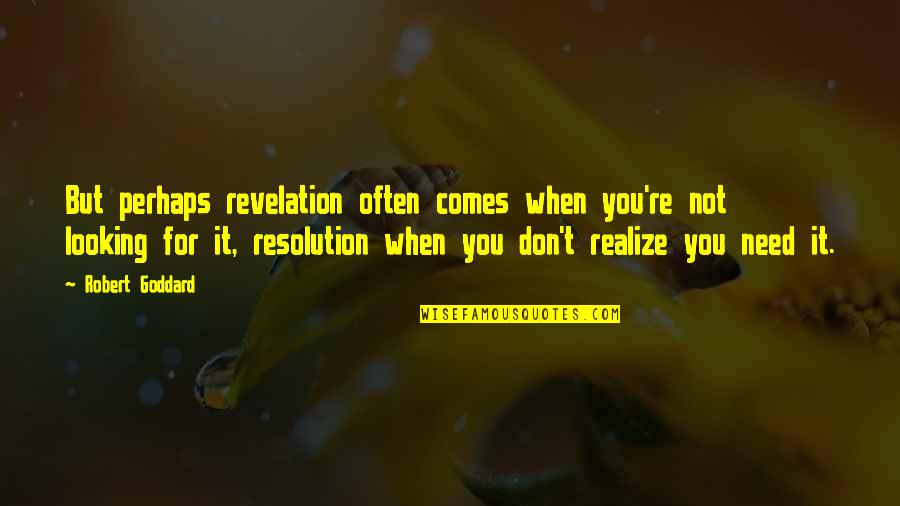 Patrycjusz Gruszecki Quotes By Robert Goddard: But perhaps revelation often comes when you're not Patrycjusz Gruszecki Quotes By Robert Goddard: But perhaps revelation often comes when you're not