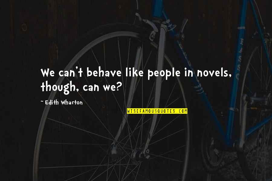 Patrycjusz Wr Blewski Quotes By Edith Wharton: We can't behave like people in novels, though, Patrycjusz Wr Blewski Quotes By Edith Wharton: We can't behave like people in novels, though,