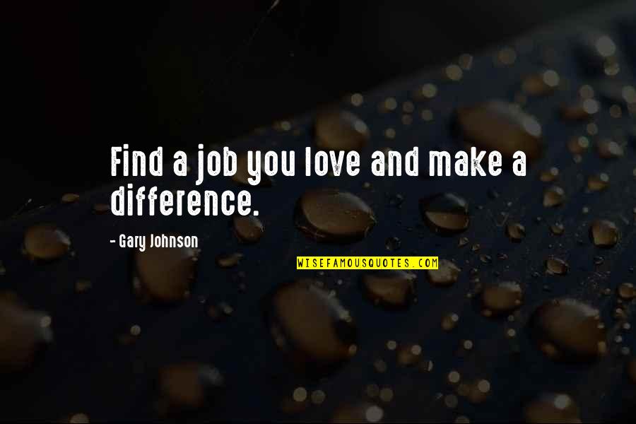 Patrycjusze Quotes By Gary Johnson: Find a job you love and make a