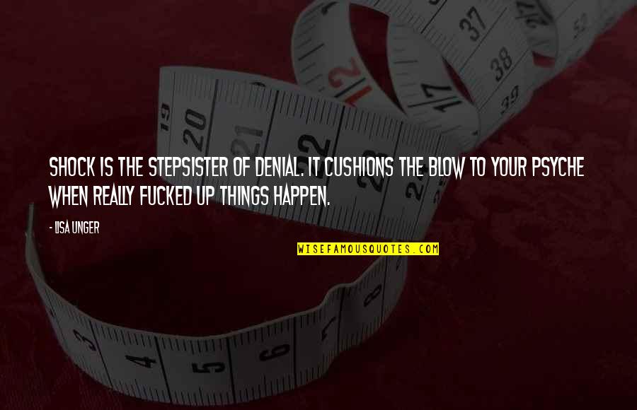 Patryk Jaki Quotes By Lisa Unger: Shock is the stepsister of denial. It cushions