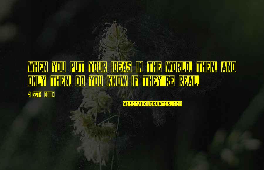 Patryk Vega Quotes By Seth Godin: When you put your ideas in the world, Patryk Vega Quotes By Seth Godin: When you put your ideas in the world,