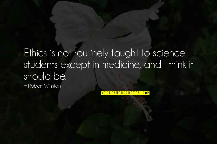 Patrz Szerzej Quotes By Robert Winston: Ethics is not routinely taught to science students