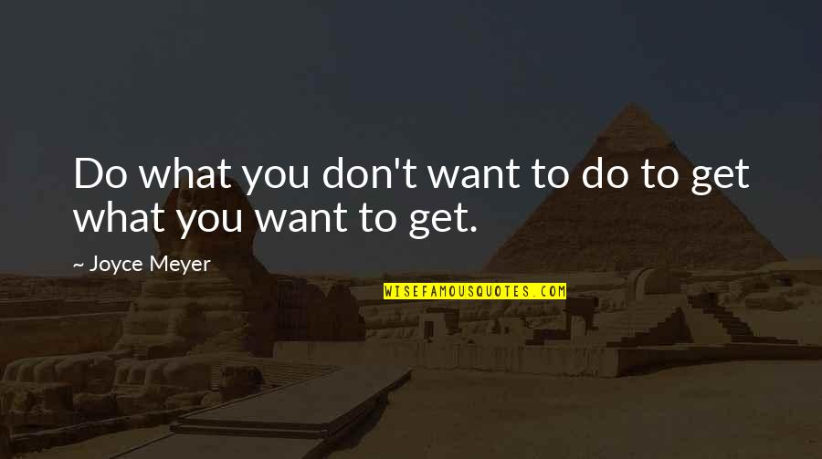Patshala Quotes By Joyce Meyer: Do what you don't want to do to