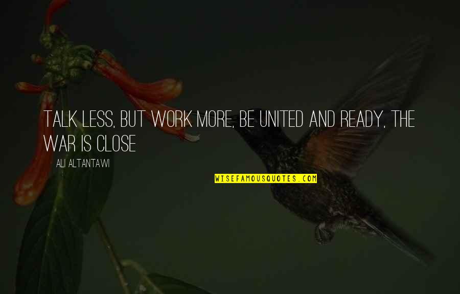 Patsies Ny Quotes By Ali Altantawi: Talk less, but work more, be united and
