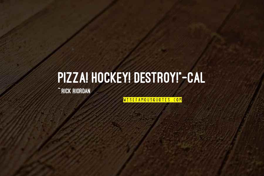 Patsy Cline Lyric Quotes By Rick Riordan: Pizza! Hockey! Destroy!"-Cal