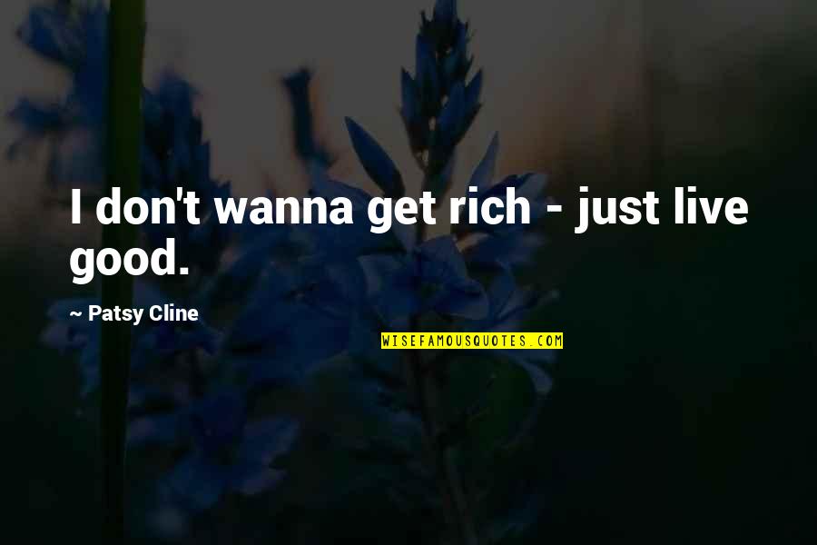 Patsy Quotes By Patsy Cline: I don't wanna get rich - just live