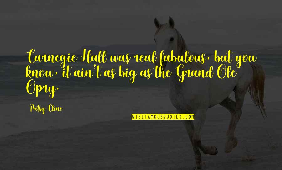 Patsy Quotes By Patsy Cline: Carnegie Hall was real fabulous, but you know,