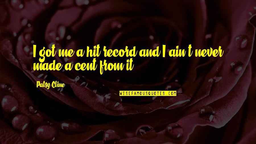 Patsy Quotes By Patsy Cline: I got me a hit record and I